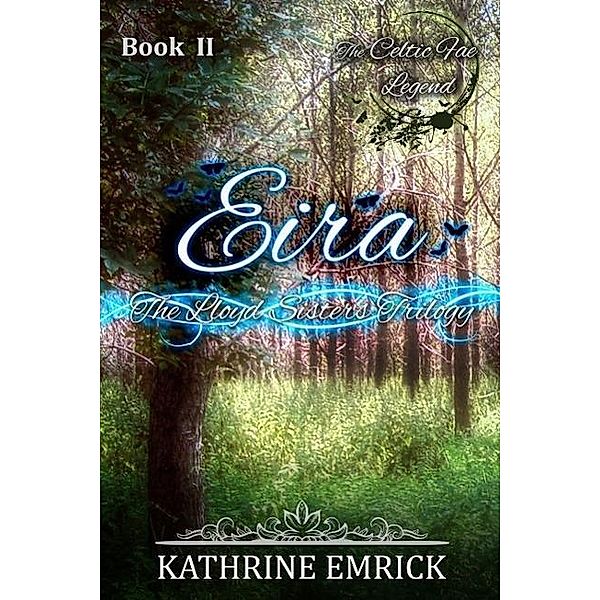 Lloyd Sisters Trilogy - Eira (Celtic Fae Legend, #2), Kathrine Emrick
