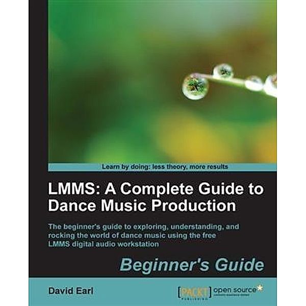 LMMS: A Complete Guide to Dance Music Production Beginner's Guide, David Earl