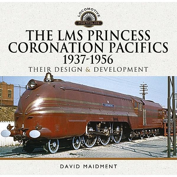 LMS Princess Coronation Pacifics, 1937-1956, Maidment David Maidment