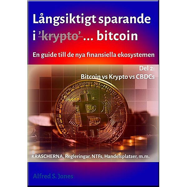 Långsiktigt Sparande i Kryptovalutor - Del 2 / FIAT och KRYPTO i nya finansiella ekosystem Bd.2, Alfred S. Jones