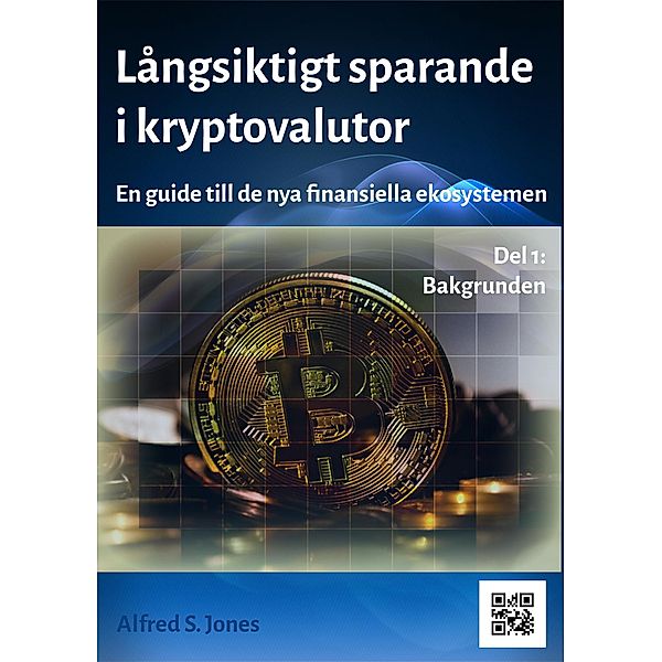 Långsiktigt Sparande i Kryptovalutor / FIAT och KRYPTO i nya finansiella ekosystem Bd.1, Alfred S. Jones