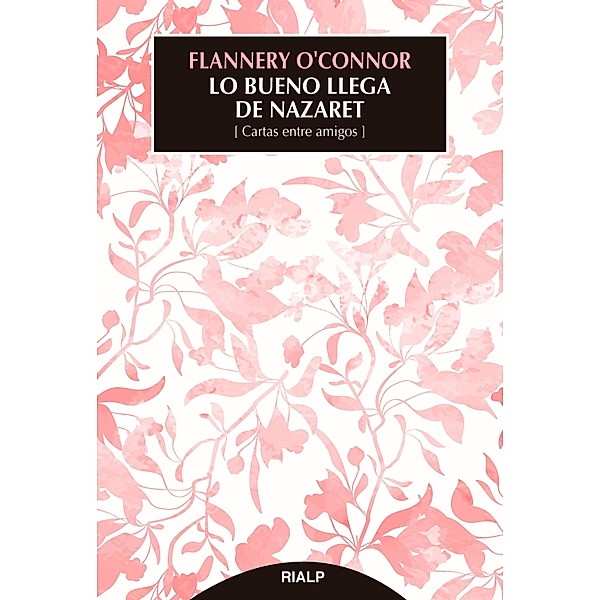 Lo bueno llega de Nazaret / Narraciones y novelas, Flannery O'Connor