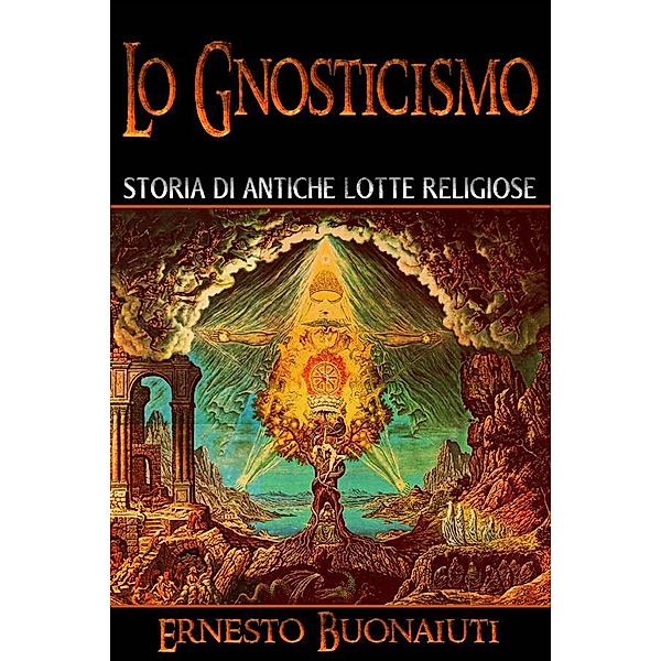 Lo Gnosticismo: Storia Di Antiche Lotte Religiose, Ernesto Bonaiuti