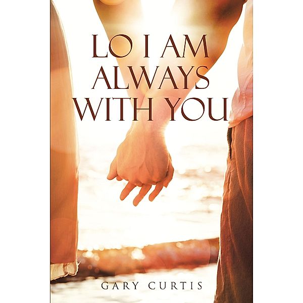 Lo I Am Always With You, Gary Curtis