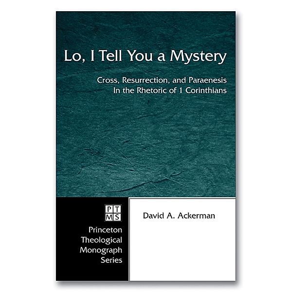 Lo, I Tell You a Mystery / Princeton Theological Monograph Series Bd.54, David A. Ackerman