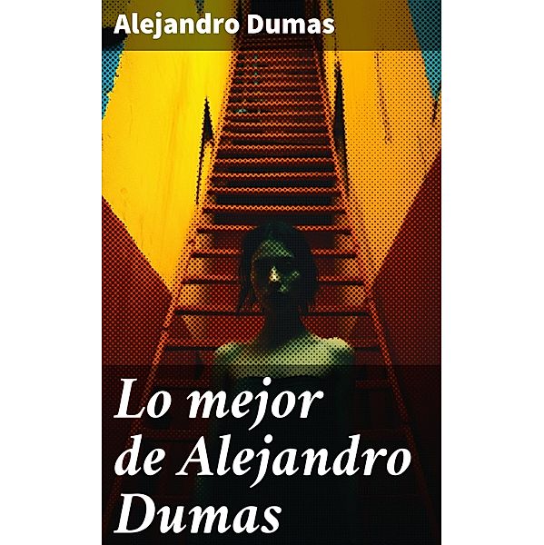 Lo mejor de Alejandro Dumas, Alejandro Dumas