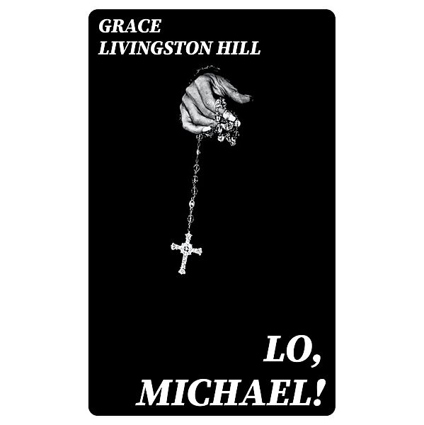 Lo, Michael!, Grace Livingston Hill