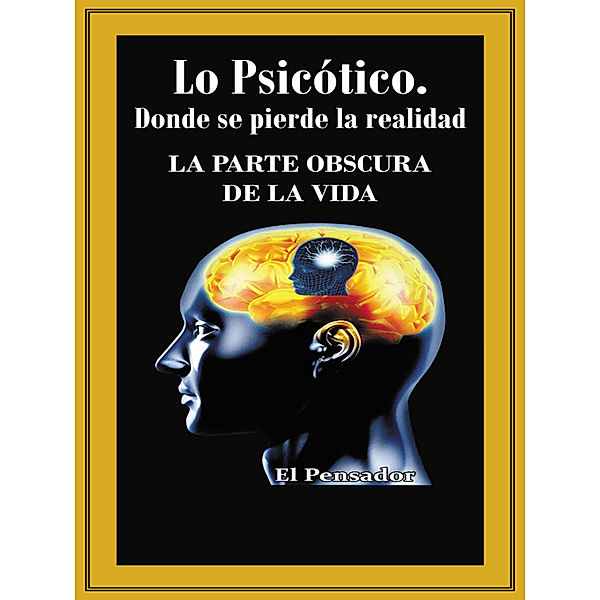 Lo Psicótico. Donde Se Pierde La Realidad, El Pensador