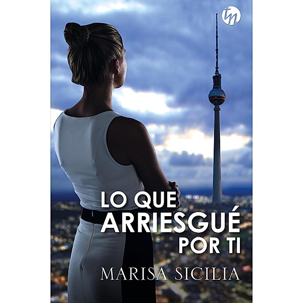 Lo que arriesgué por ti / Top Novel, Marisa Sicilia
