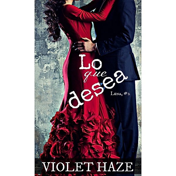 Lo que desea (Luna, #2) / Stoked Publishing House, Violet Haze