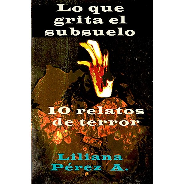 Lo que grita el subsuelo, Liliana Pérez Alvarado