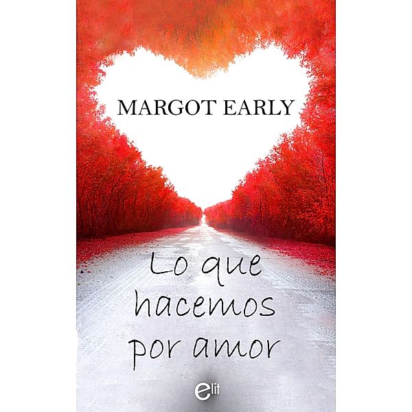 Lo que hacemos por amor / eLit, Margot Early