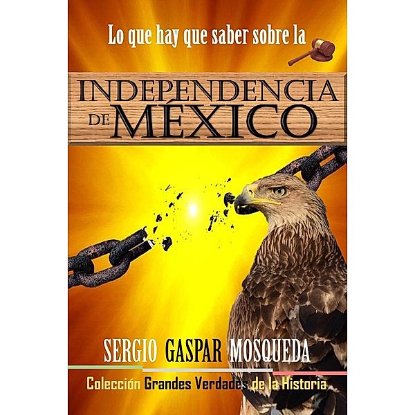 Lo que hay que saber sobre la Independencia de México, Sergio Gaspar Mosqueda