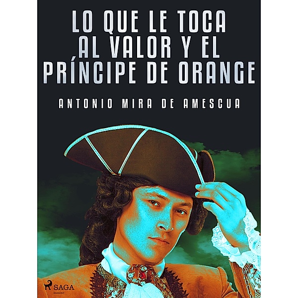 Lo que le toca al valor y el príncipe de Orange, Antonio Mira de Amescua