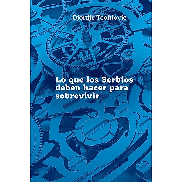 Lo que los Serbios deben hacer para sobrevivir, Djordje Teofilovic