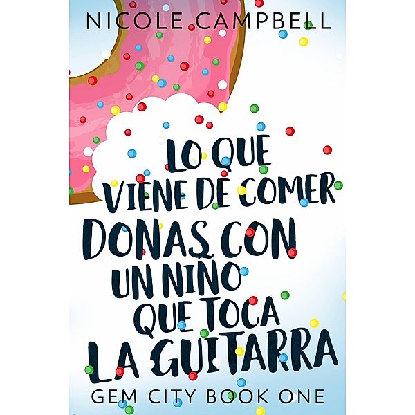 Lo que viene de comer donas con un niño que toca la guitarra (Gem City Libro Uno) / Gem City Libro Uno, Nicole Campbell