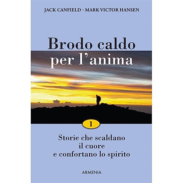 Lo Scrigno: Brodo caldo per l'anima: 1, Jack Canfield, Mark Victor Hansen