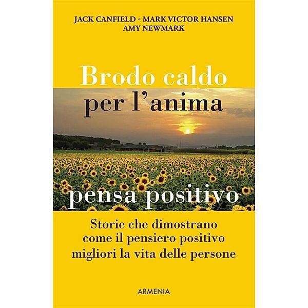 Lo Scrigno: Brodo caldo per l'anima. pensa positivo, Jack Canfield, Amy Newmark, Mark Victor Hansen