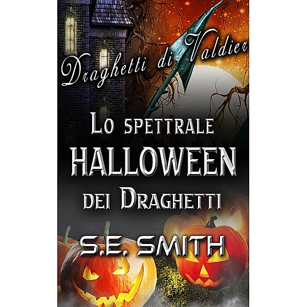Lo spettrale Halloween dei Draghetti (Draghetti di Valdier, #2) / Draghetti di Valdier, S. E. Smith