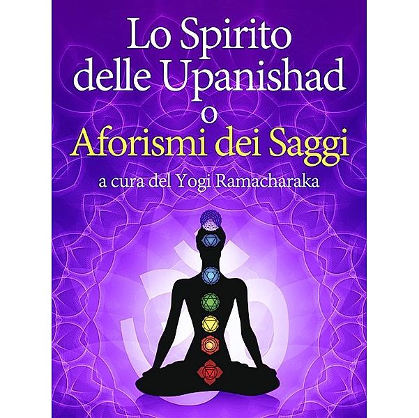 Lo Spirito delle Upanishad o Aforismi dei Saggi, Yogi Ramacharaka