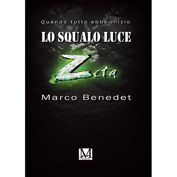 Lo squalo luce Z. Quando tutto ebbe inizio, Benedet Marco