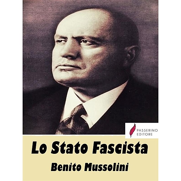 Lo Stato Fascista, Benito Mussolini