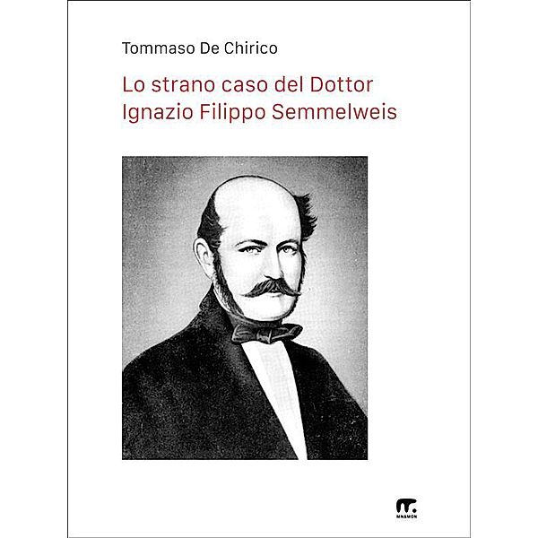 Lo strano caso del Dottor Ignazio Filippo Semmelweis, Tommaso De Chirico