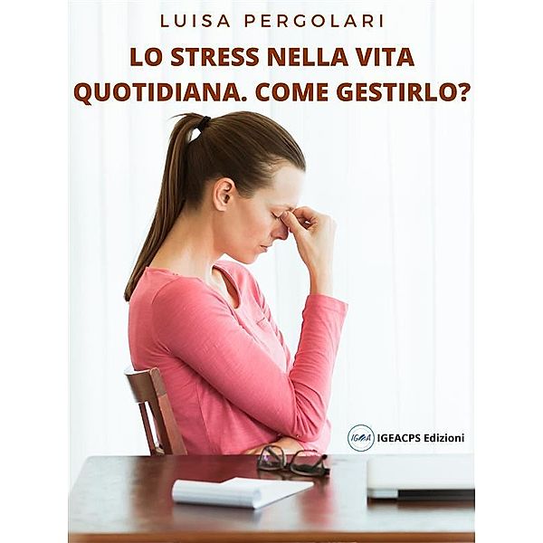 Lo stress della vita quotidiana. Come gestirlo?, Luisa Pergolari