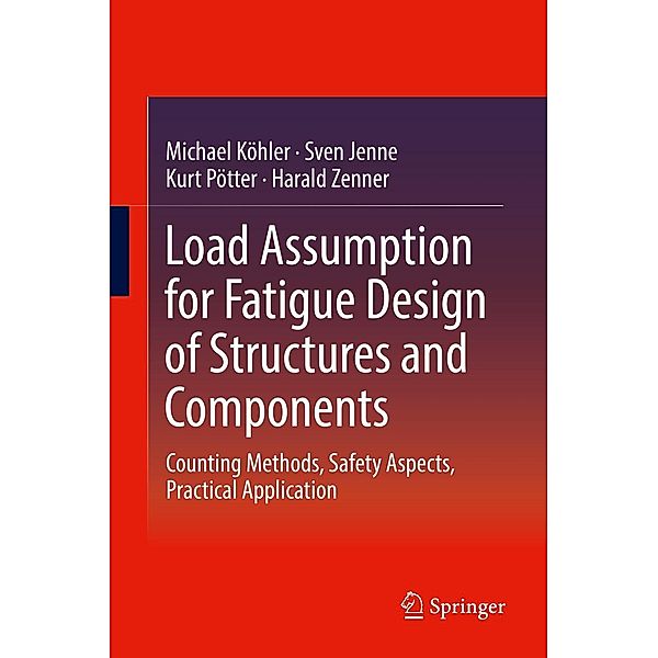 Load Assumption for Fatigue Design of Structures and Components, Michael Köhler, Sven Jenne, Kurt Pötter, Harald Zenner