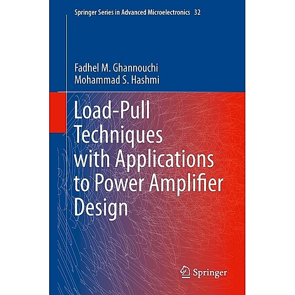 Load-Pull Techniques with Applications to Power Amplifier Design / Springer Series in Advanced Microelectronics Bd.32, Fadhel M. Ghannouchi, Mohammad S. Hashmi