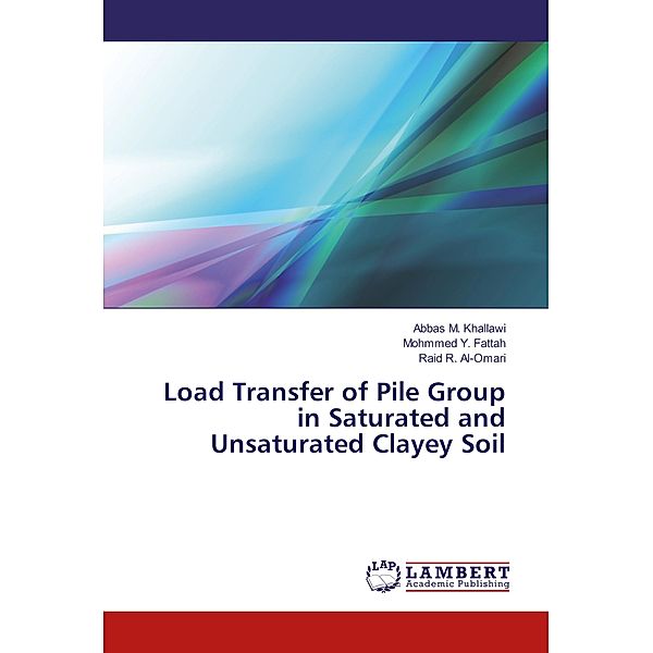 Load Transfer of Pile Group in Saturated and Unsaturated Clayey Soil, Abbas M. Khallawi, Mohmmed Y. Fattah, Raid R. Al-Omari