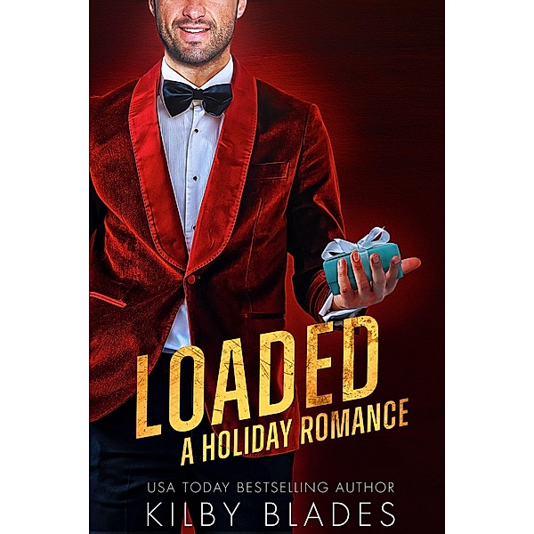 Loaded: A Holiday Romance (Gilded Love, #4) / Gilded Love, Kilby Blades