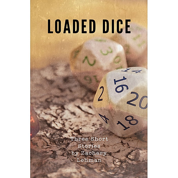 Loaded Dice: Three Short Stories, Zachary Lehman