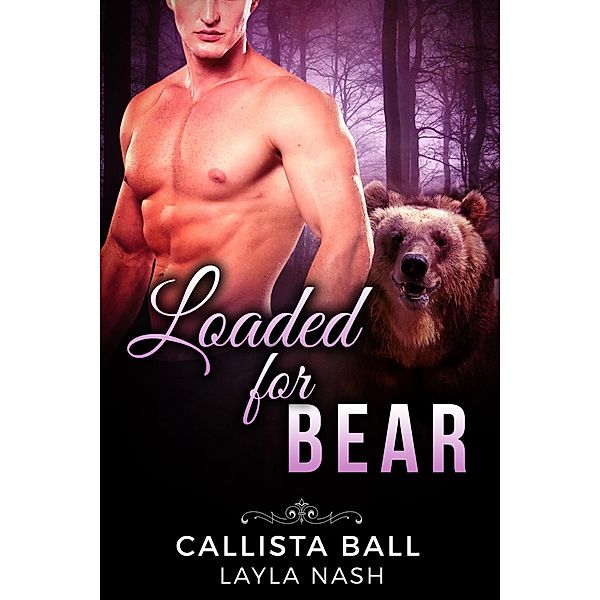 Loaded for Bear (Bear Creek Grizzlies, #2) / Bear Creek Grizzlies, Layla Nash, Callista Ball