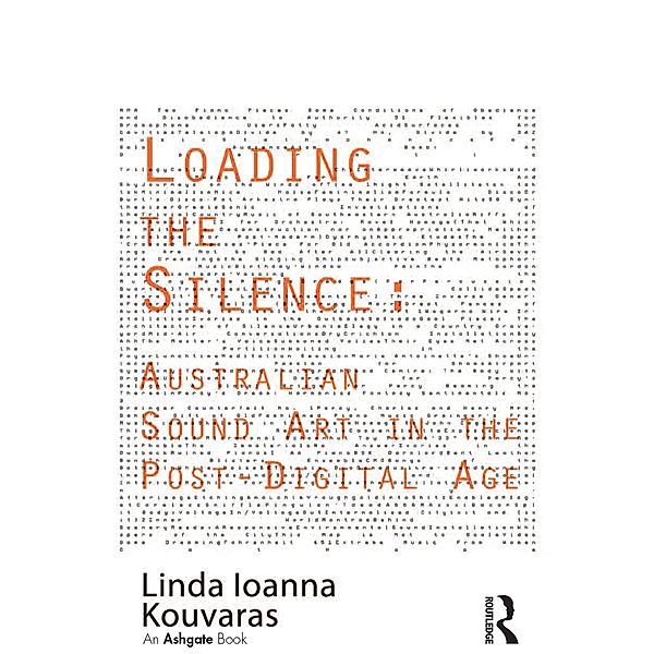 Loading the Silence: Australian Sound Art in the Post-Digital Age, Linda Ioanna Kouvaras