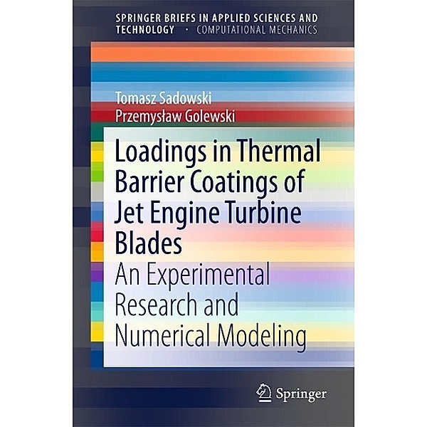 Loadings in Thermal Barrier Coatings of Jet Engine Turbine Blades / SpringerBriefs in Applied Sciences and Technology, Tomasz Sadowski, Przemyslaw Golewski