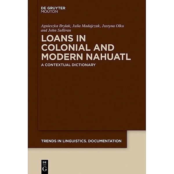 Loans in Colonial and Modern Nahuatl / Trends in Linguistics. Documentation Bd.35, Agnieszka Brylak, Julia Madajczak, Justyna Olko, John Sullivan
