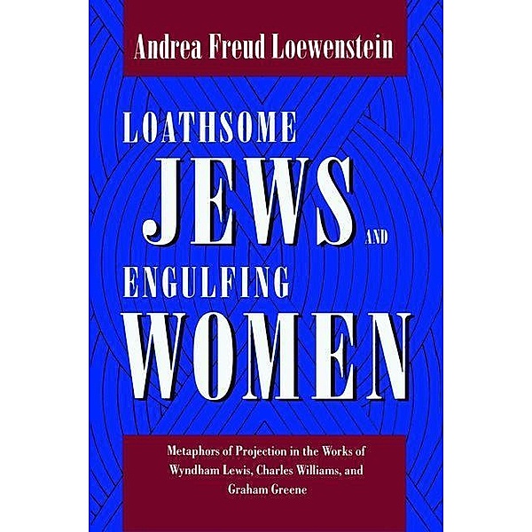 Loathsome Jews and Engulfing Women, Andrea Freud Loewenstein