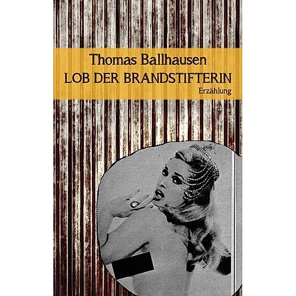Lob der Brandstifterin, Thomas Ballhausen