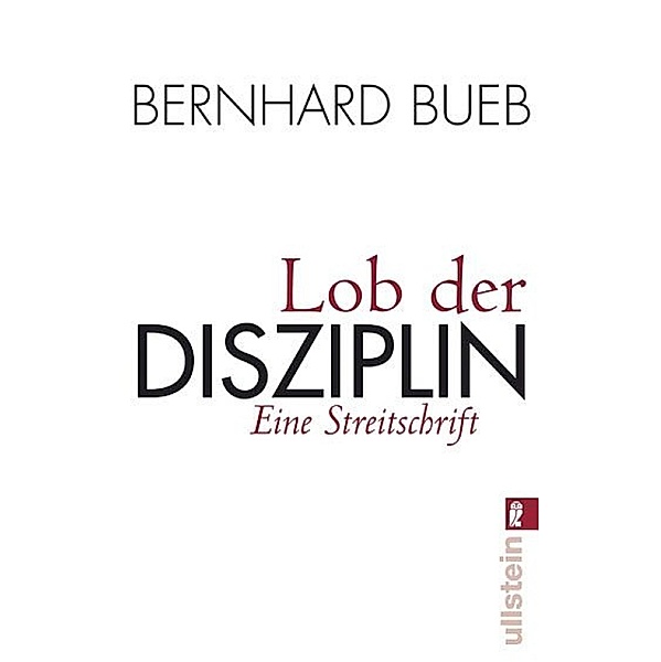 Lob der Disziplin / Ullstein eBooks, Bernhard Bueb