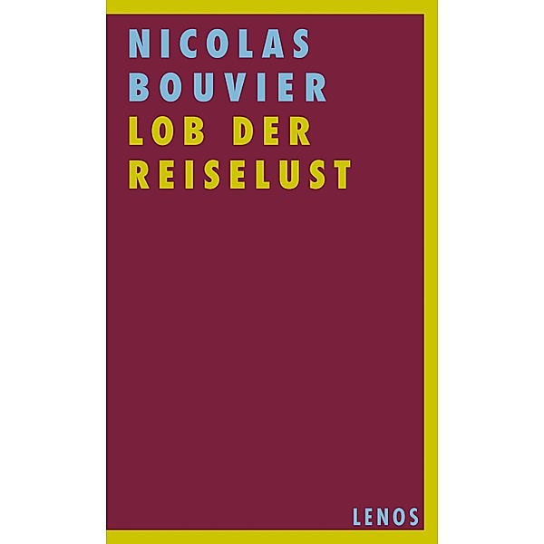 Lob der Reiselust / Lenos Voyage, Nicolas Bouvier