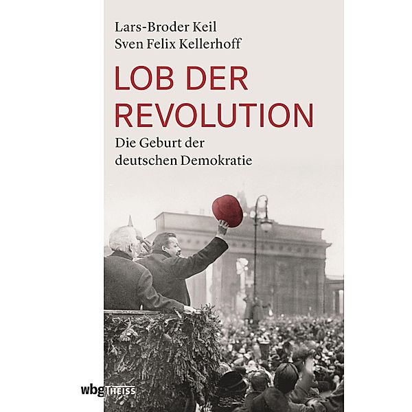 Lob der Revolution, Sven Felix Kellerhoff, Lars-Broder Keil