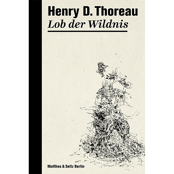 Lob der Wildnis / Die Tagebücher von Henry David Thoreau Bd.1, Henry David Thoreau