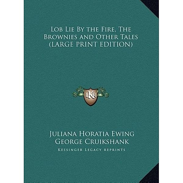 Lob Lie By the Fire, The Brownies and Other Tales (LARGE PRINT EDITION), Juliana Horatia Ewing