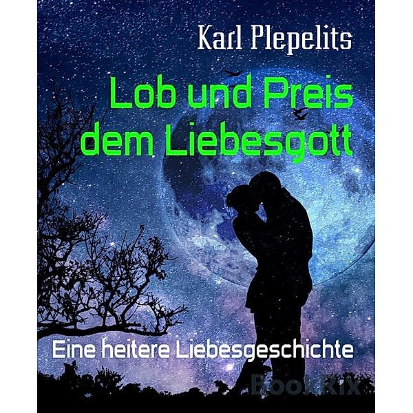 Lob und Preis dem Liebesgott, Karl Plepelits