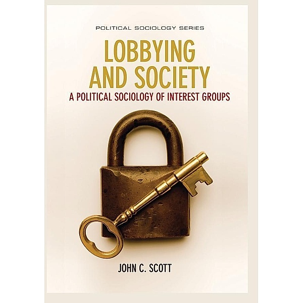 Lobbying and Society / PPSS - Polity Political Sociology series, John C. Scott