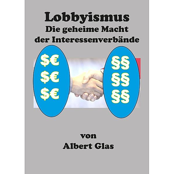 Lobbyismus - die geheime Macht der Interessenverbände, Albert Glas