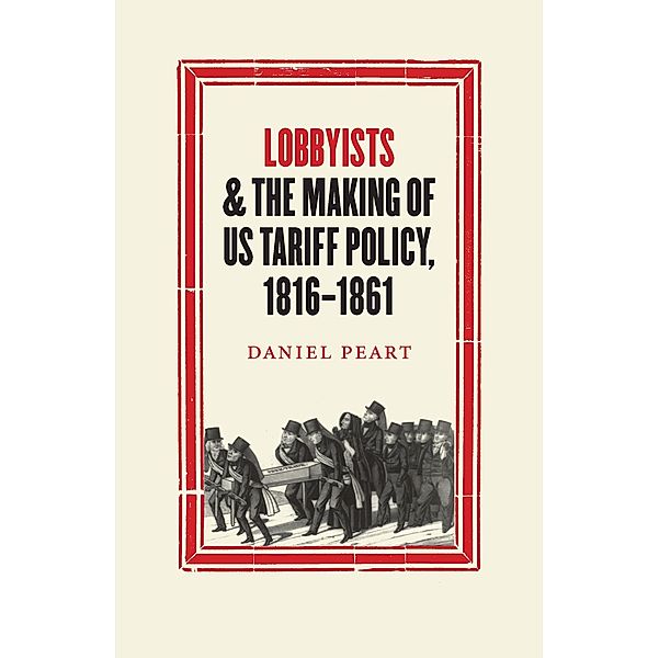 Lobbyists and the Making of US Tariff Policy, 18161, Daniel Peart