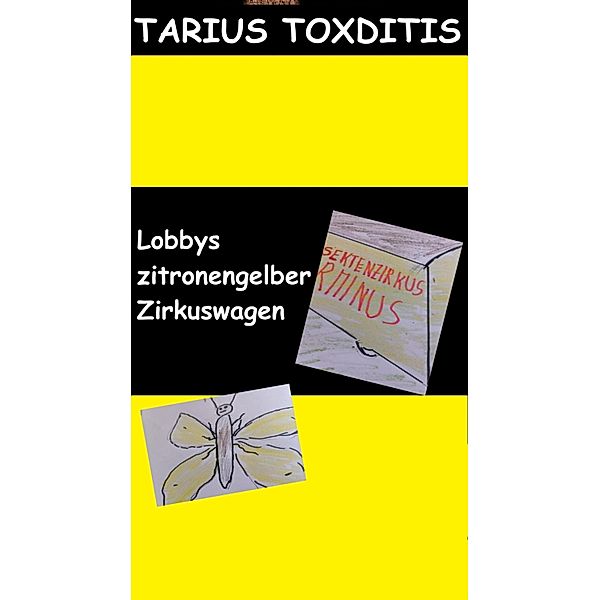 Lobbys zitronengelber Zirkuswagen, Tarius Toxditis