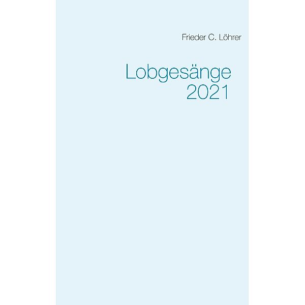 Lobgesänge 2021, Frieder C. Löhrer
